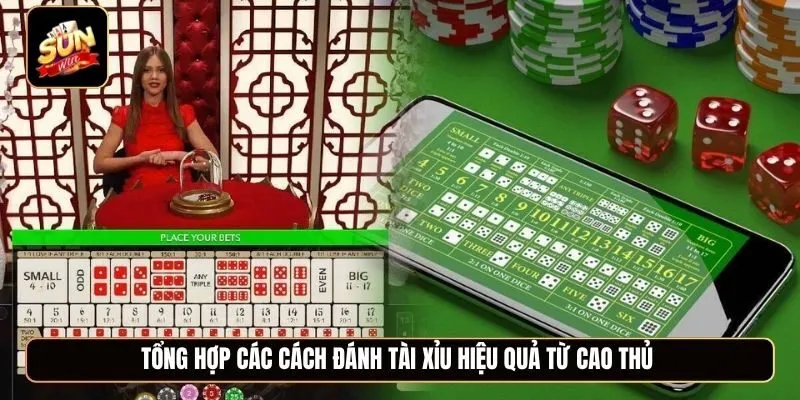 Tổng hợp các cách đánh tài xỉu hiệu quả từ cao thủ