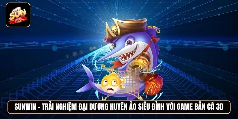 Khám phá game Bắn cá 3D với đồ họa chân thật và âm thanh sống động