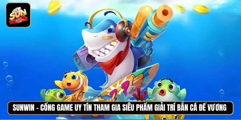 Khám phá siêu phẩm giải trí Bắn cá đế vương để nhận nhiều phần thưởng hấp dẫn