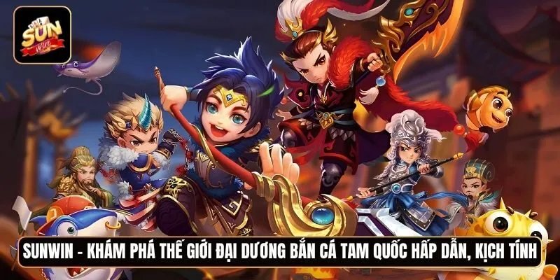 Khám phá thế giới đại dương Bắn Cá Tam Quốc hấp dẫn