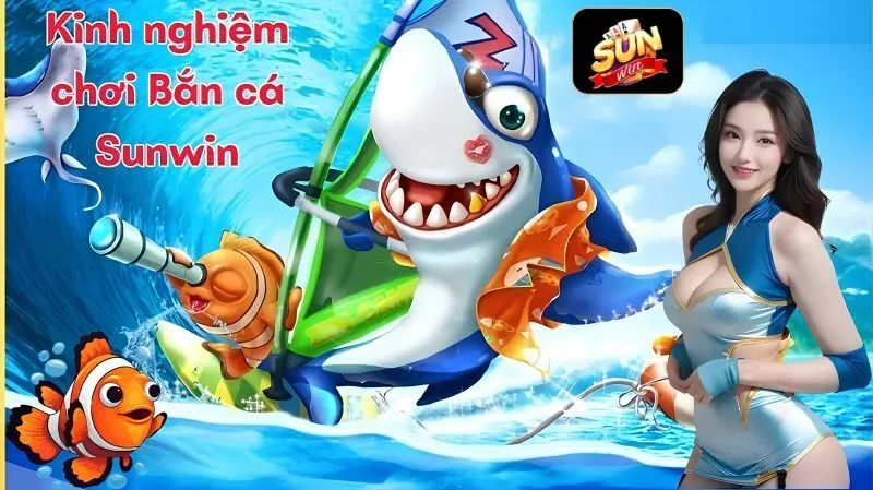 Kinh nghiệm chơi bắn cá Sunwin dành cho tân thủ Kinh nghiệm chơi bắn cá Sunwin dành cho tân thủ