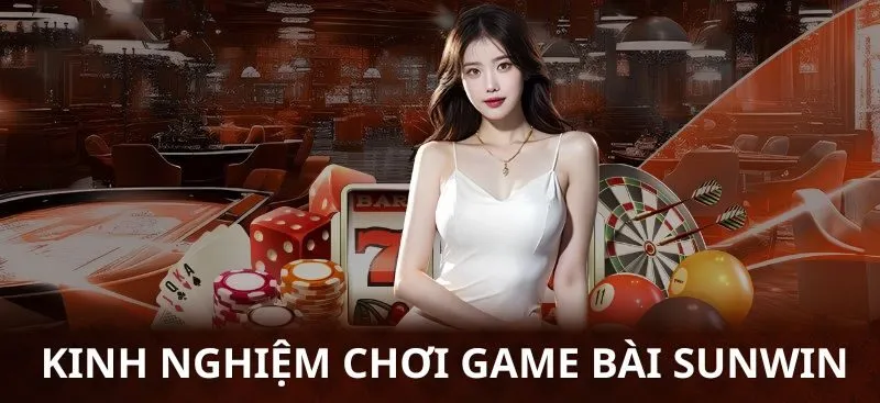 Kinh nghiệm chơi game bài Sunwin từ cao thủ