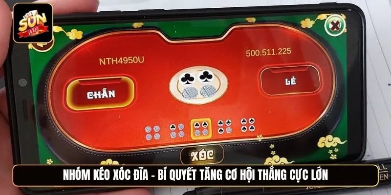 Nhóm kéo xóc đĩa - Bí quyết tăng cơ hội thắng cực lớn