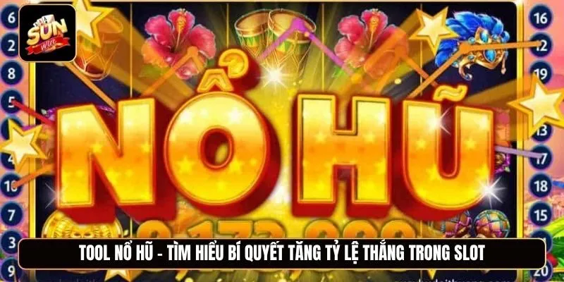 Tool nổ hũ - Tìm hiểu bí quyết tăng tỷ lệ thắng trong slot