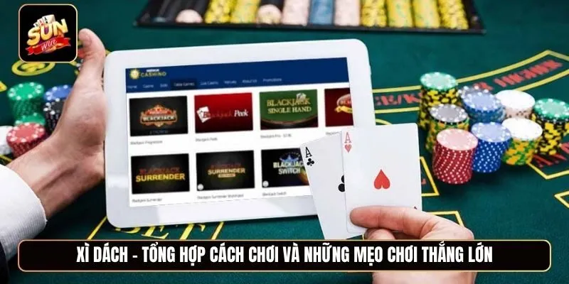 Xì dách - Tổng hợp cách chơi và những mẹo chơi thắng lớn