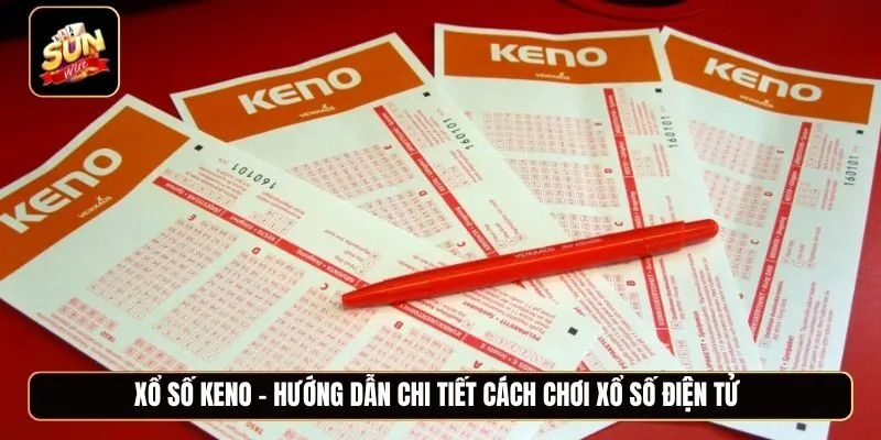 Xổ số Keno - Hướng dẫn chi tiết cách chơi xổ số điện tử