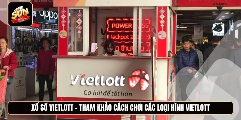 Xổ số Vietlott - Tham khảo cách chơi các loại hình Vietlott